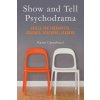 Show and Tell Psychodrama: Skills for Therapists, Coaches, Teachers, Leaders (Karen Carnabucci)(Brožovaná)