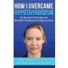 How I Overcame Hypothyroidism (Benedicte Mai Lerche MSc PhD)(Pevná)