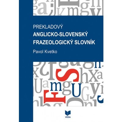 Prekladový anglicko-slovenský frazeologický slovník - Pavol Kvetko