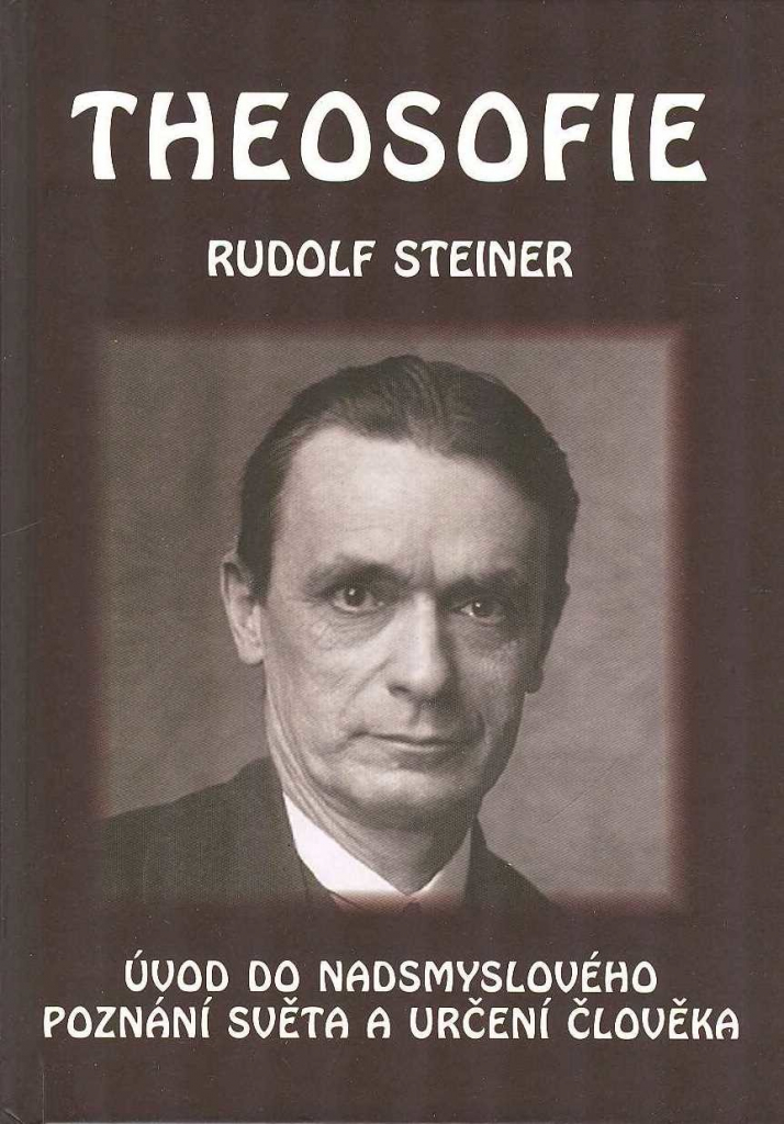 Theosofie - Úvod do nadsmyslového poznání světa a určení člověka - Rudolf Steiner