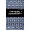 The Autobiography of Benjamin Franklin - Benjamin Franklin