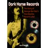 Dark Horse Records: The Story of George Harrisons Post-Beatles Record Label (Badgley Aaron)