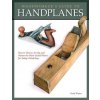 Woodworker's Guide to Handplanes: How to Choose, Setup and Master the Most Useful Planes for Today's Workshop
