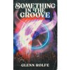 Something In The Groove (Glenn Rolfe)(Brožovaná)