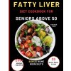 Fatty Liver Diet Cookbook For Seniors Above 50