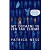 My ostatní tu len tak žijeme - Patrick Ness