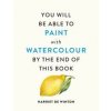 You Will Be Able to Paint with Watercolour by the End of This Book - Harriet de Winton, Octopus Publishing Group