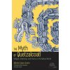 Myth of Quetzalcoatl (Alfredo Lopez Austin,Guilhem Olivier)(Brožovaná)
