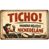 Ceduľa Ticho! Probíha duležité nicnedeláni 30cm x 20cm Plechová tabuľa