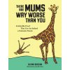There Are Mums Way Worse Than You (Glenn Boozan)(Pevná)