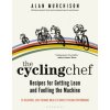 Cycling Chef: Recipes for Getting Lean and Fuelling the Machine
