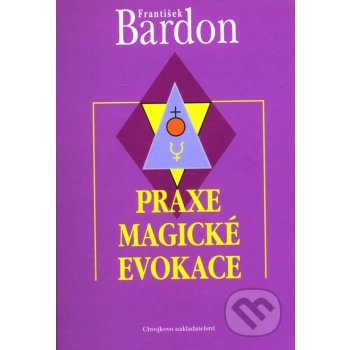 Praxe magické evokace - František Bardon