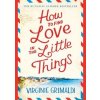 How to Find Love in the Little Things - Virginie Grimaldi, Headline Review