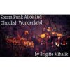 Steam Punk Alice and Ghoulish Wonderland (Brigitte Mihalik)(Brožovaná)