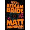 The Eye of the Bedlam Bride