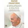 Papež František: O společnosti a politice. Otevřený rozhovor s Dominiquem Woltonem. - Dominique Wolton