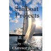 Sailboat Projects: Clever Ideas and How to Make Them - For a Pittance (Clarence Jones)(Brožovaná)