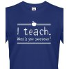 Tričko pro učitele I teach. What is your superpower?, Barva Modrá, Velikost 5XL Bezvatriko.cz 208160 - bila je