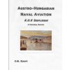 Austro-Hungarian Naval Aviation K.u.K Seeflieger A Pictorial History