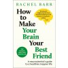 How to Make Your Brain Your Best Friend