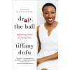 Drop the Ball (Tiffany Dufu,Gloria Steinem)(Brožovaná)