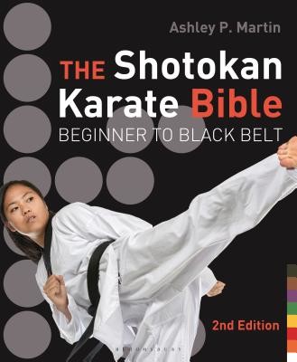 The Shotokan Karate Bible: Beginner to Black Belt Martin Ashley P.Paperback