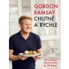 Gordon Ramsay: Chutně a rychle / 100 receptů, které uvaříte do 30 minut - Gordon Ramsay