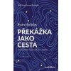 Překážka jako cesta - Ryan Holiday