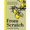 From Scratch: More Than 200 Handmade Pantry Essentials and Lifeaffirming Kitchen Miracles (Weir Walmsley Fiona)