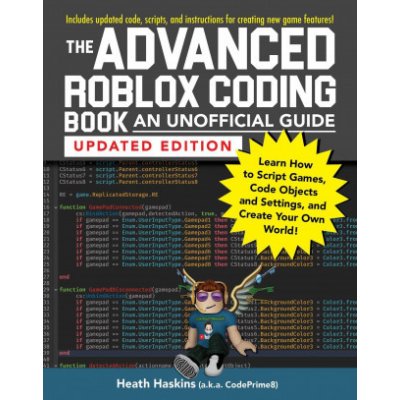 The Advanced Roblox Coding Book: An Unofficial Guide, Updated Edition:  Learn How to Script Games, Code Objects and Settings, and Create Your Own  World! (Unofficial Roblox) , Haskins, Heath, eBook 