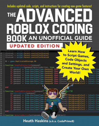 The Advanced Roblox Coding Book: An Unofficial Guide, Updated Edition: Learn How to Script Games, Code Objects and Settings, and Create Your Own World