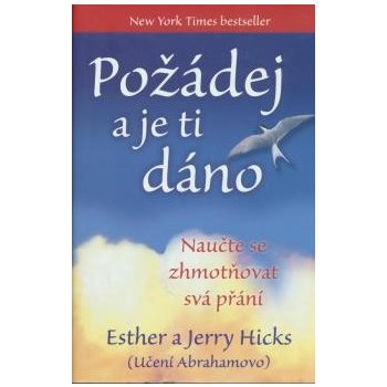 Požádej a je ti dáno - Esther Hicks, Jerry od 16,4 € - Heureka.sk