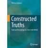 Constructed Truths: Truth and Knowledge in a Post-Truth World (Zoglauer Thomas)
