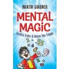 Mental Magic: Surefire Tricks to Amaze Your Friends (Gardner Martin)