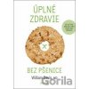 Úplné zdravie bez pšenice - William Davis