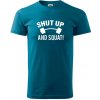 Shut up and squat - Klasické pánske tričko vyššej gramáže - XL ( Petrolejová )