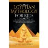 Egyptian Mythology For Kids (History Brought Alive)(Pevná)