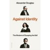 Against Identity - Alexander Douglas, Penguin Books Ltd