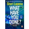 What Have You Done? - Shari Lapena