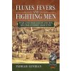 Fluxes, Fevers and Fighting Men: War and Disease in Ancien Regime Europe 1648-1789 (Lenihan Pdraig)