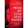 From My Cold Dead Hands - Hilly Barmby
