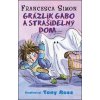 Grázlik Gabo a strašidelný dom - Francesca Simon