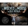 The Wolves and Moose of Isle Royale: Restoring an Island Ecosystem (Morgan Heim)(Pevná)