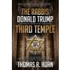 The Rabbis, Donald Trump, and the Top-Secret Plan to Build the Third Temple: Unveiling the Incendiary Scheme by Religious Authorities, Government Agen