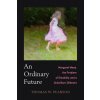 An Ordinary Future: Margaret Mead, the Problem of Disability, and a Child Born Different (Pearson Thomas W.)