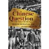 The Chinese Question: The Gold Rushes, Chinese Migration, and Global Politics (Ngai Mae)