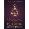The Encyclopedia of Quantum Human Design (Parker Karen Curry)