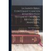 La Sainte Bible, Contenant L'ancien Et Le Nouveau Testament Ornée De 300 Fig.d'ap?s Marillier...