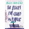 The Places I've Cried in Public - Holly Bourne