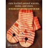 Cute Knitted Animal Scarves, Socks, and More: 35 Fun and Fluffy Creatures to Knit and Wear (Goble Fiona)